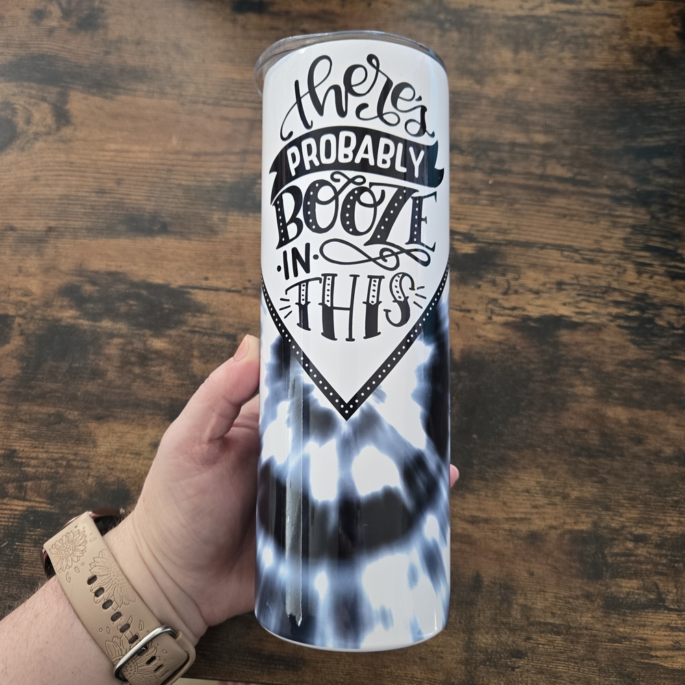 Black & White Tie Dye Tumbler "Theres Probably Booze In This" Fun Text
